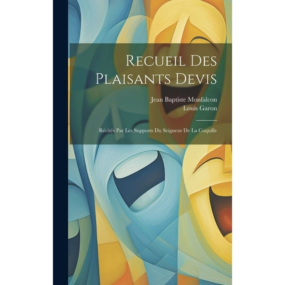 Recueil Des Plaisants Devis: Récités Par Les Supposts Du Seigneur De La Coquille (Hardcover)