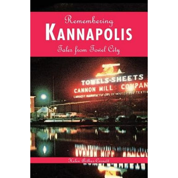 Remembering Kannapolis: Tales from Towel City (Hardcover)