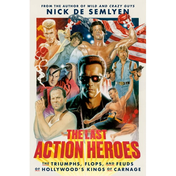 The Last Action Heroes : The Triumphs, Flops, and Feuds of Hollywood's Kings of Carnage (Hardcover)