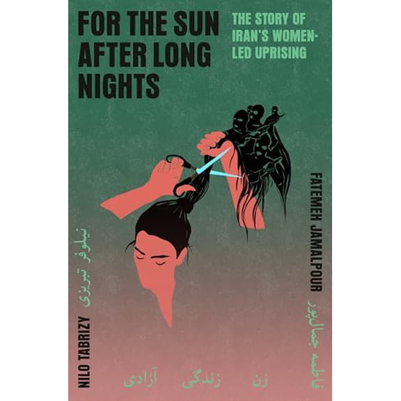 Pre-Owned For the Sun After Long Nights: The Story of Iran's Women-Led Uprising (Hardcover) by Fatemeh Jamalpour, Nilo Tabrizy
