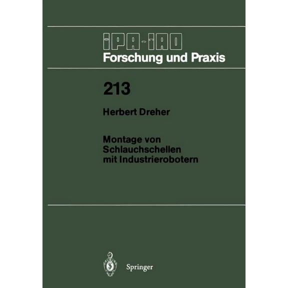 IPA-Iao - Forschung Und Praxis Montage Von Schlauchschellen Mit Industrierobotern, Book 213, (Paperback)