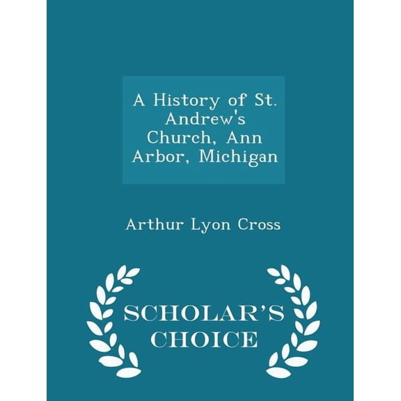 A History of St. Andrew's Church, Ann Arbor, Michigan - Scholar's Choice Edition, (Paperback)