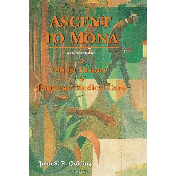 Ascent to Mona: A Short History of Jamaican Medical Care, (Paperback)