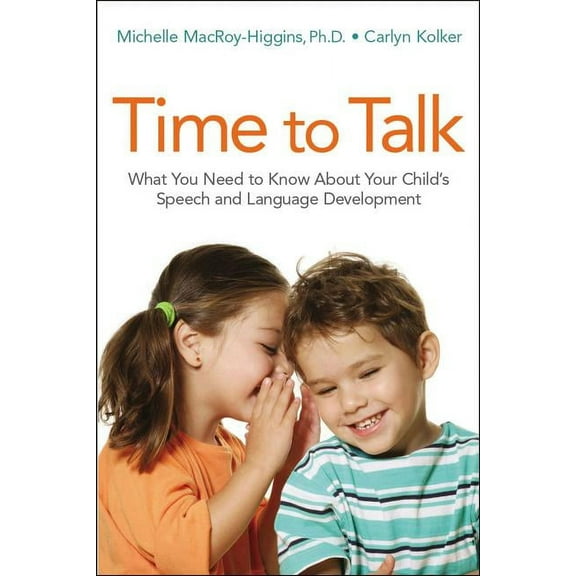 Time to Talk: What You Need to Know about Your Child's Speech and Language Development, (Paperback)