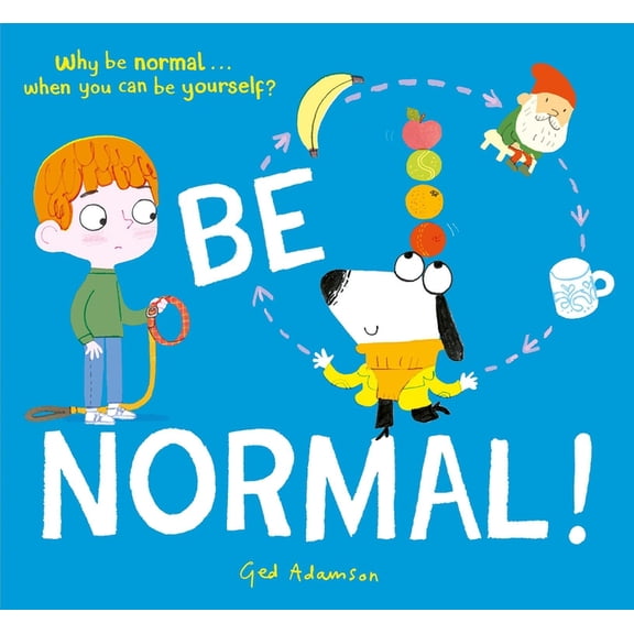 Be Normal!: Why Be Normal . . . When You Can Be Yourself?, (Hardcover)