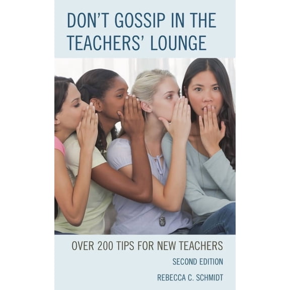 Don't Gossip in the Teachers' Lounge: Over 200 Tips for New Teachers, (Paperback)