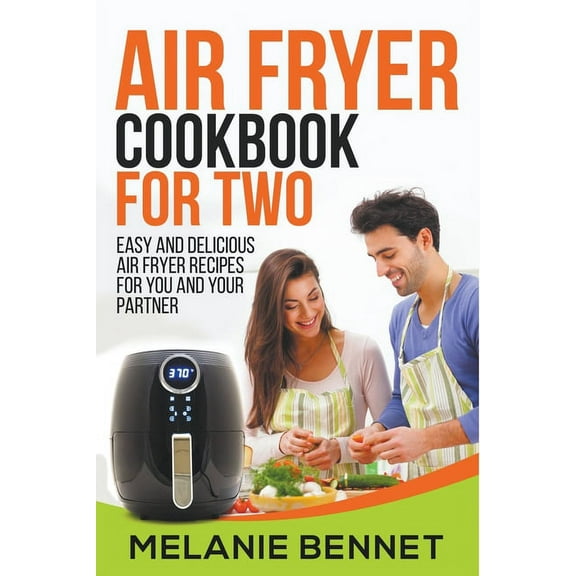 Air Fryer Cookbook for Two: Easy and Delicious Air Fryer Recipes for You and Your Partner, (Paperback)