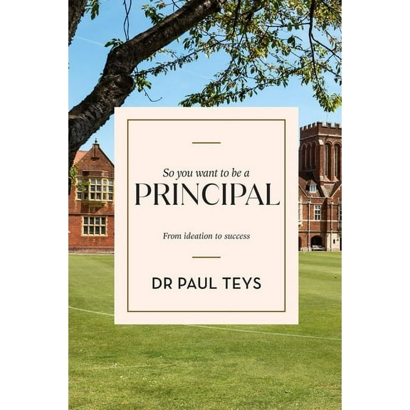 So you want to be a principal: From ideation to success, (Paperback)