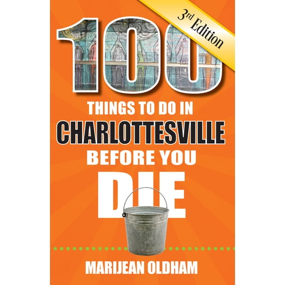 100 Things to Do Before You Die 100 Things to Do in Charlottesville Before You Die, 3rd Edition, (Paperback)