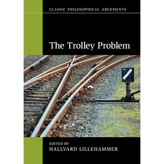 Classic Philosophical Arguments The Trolley Problem, (Hardcover)