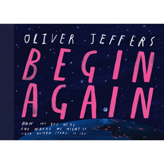 Pre-Owned Begin Again: The breathtaking new illustrated picture book from the creator of Here We Are perfect for adults and children alike Hardcover