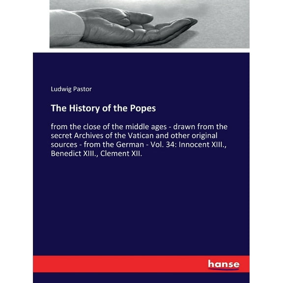 The History of the Popes: from the close of the middle ages - drawn from the secret Archives of the Vatican and other or, (Paperback)