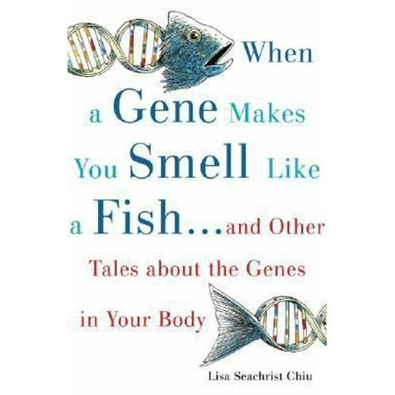 Pre-Owned When a Gene Makes You Smell Like a Fish: And Other Amazing Tales about the Genes in Your Body (Hardcover) 0195169948 9780195169942