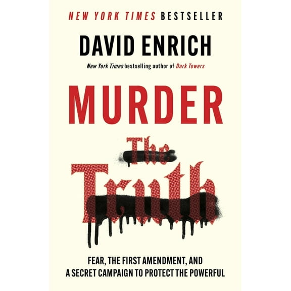 Murder the Truth: Fear, the First Amendment, and a Secret Campaign to Protect the Powerful, (Hardcover)