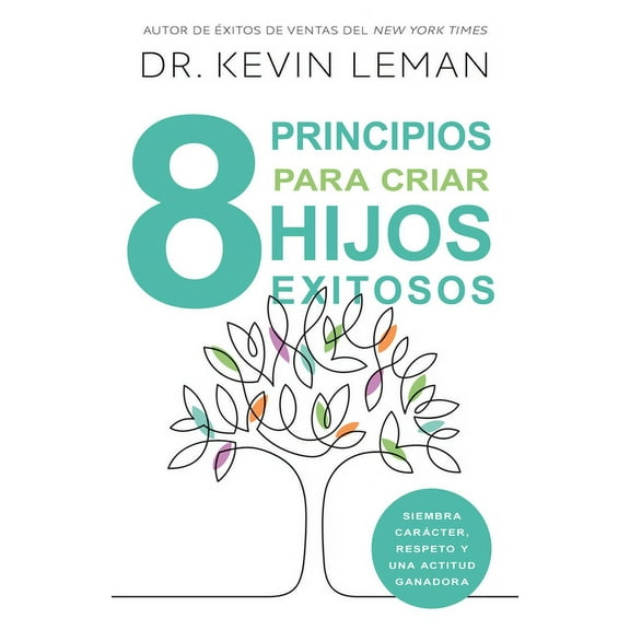8 Principios Para Criar Hijos Exitosos: Siembra CarÃ¡cter, Respeto Y Una Actitud Ganadora, (Paperback)