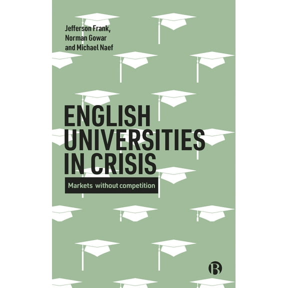 English Universities in Crisis : Markets without Competition (Paperback)