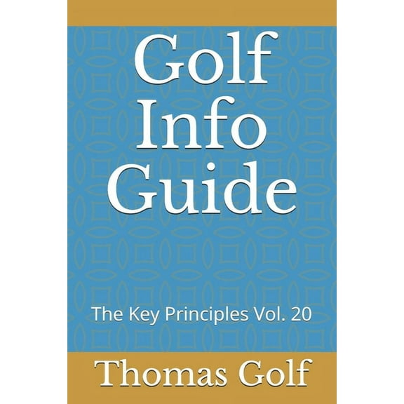 The Key Principles: Golf Info Guide : The Key Principles Vol. 20 (Series #20) (Paperback)