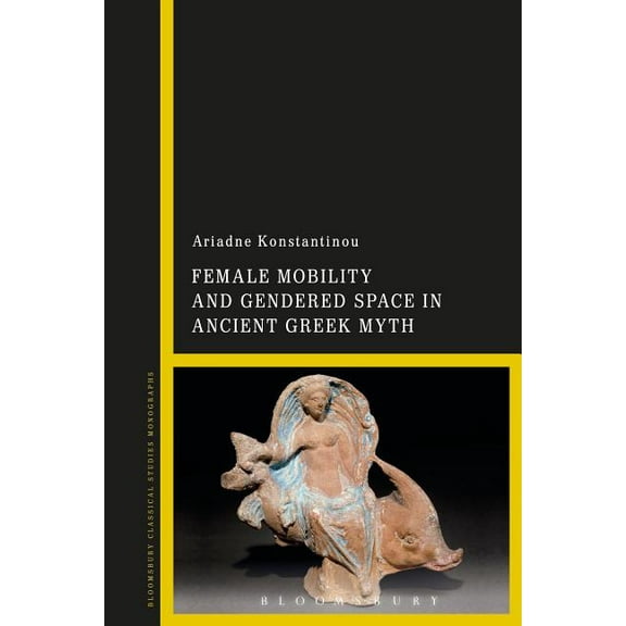 Female Mobility and Gendered Space in Ancient Greek Myth, (Hardcover)