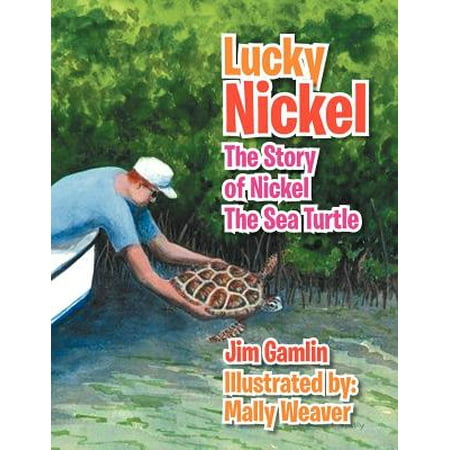 - Lucky Nickel : The Story of Nickel the Sea Turtle