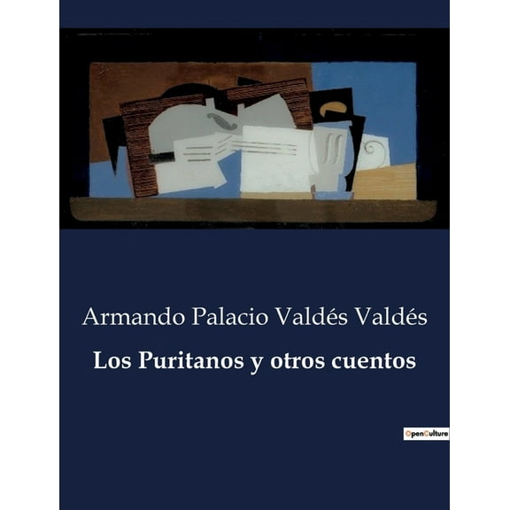 Los Puritanos y otros cuentos: Cuentos de Armando Palacio Valdés: Un viaje por la naturaleza humana, (Paperback)