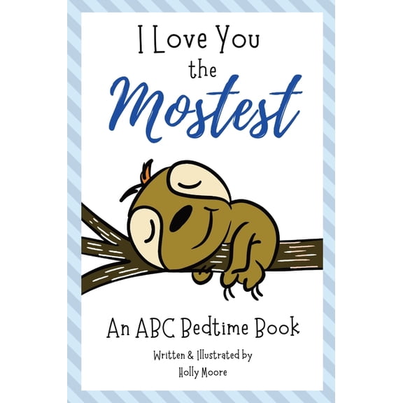 I Love You the Mostest - An ABC Bedtime Book, (Hardcover)
