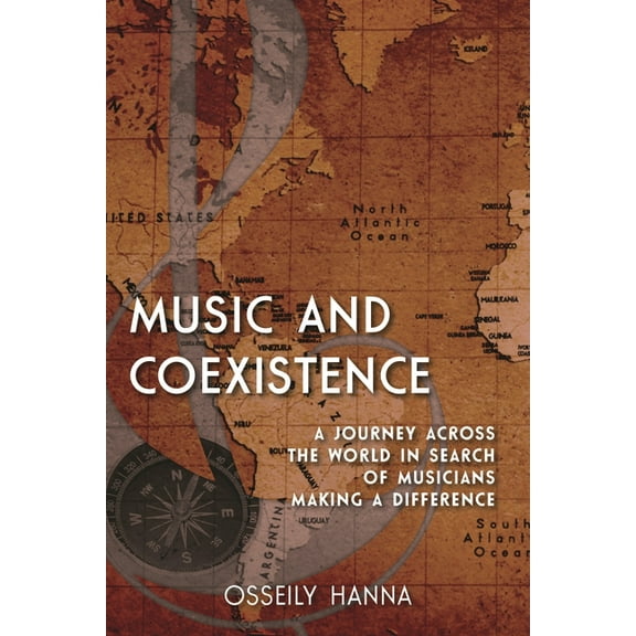 Music and Coexistence: A Journey Across the World in Search of Musicians Making a Difference, (Hardcover)