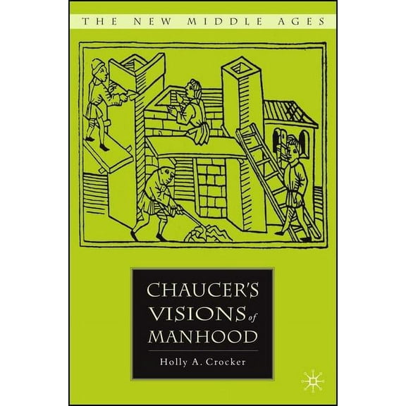New Middle Ages Chaucer's Visions of Manhood, (Hardcover)