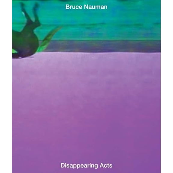 Pre-Owned Bruce Nauman: Disappearing Acts (Hardcover) 9781633450318