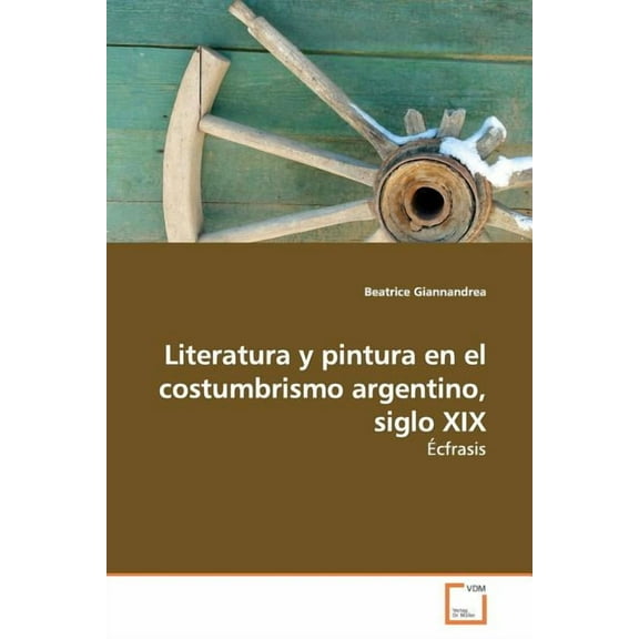 Literatura y pintura en el costumbrismo argentino, siglo XIX (Paperback)
