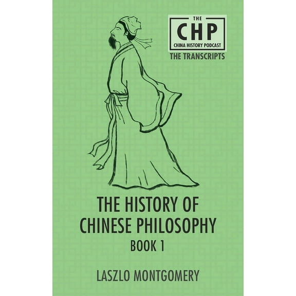 The China History Podcast Transcripts The History of Chinese Philosophy Book 1, Book 1, (Paperback)