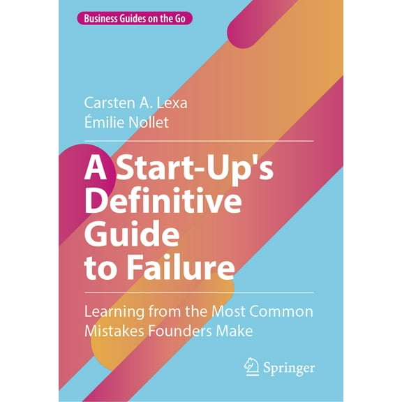 Business Guides on the Go A Start-Up's Definitive Guide to Failure, (Hardcover)