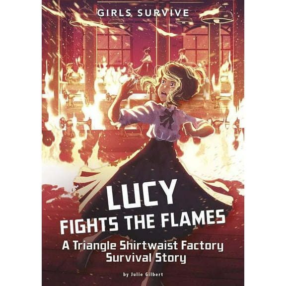 Girls Survive Lucy Fights the Flames: A Triangle Shirtwaist Factory Survival Story, (Paperback)