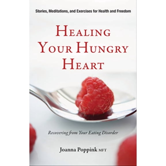 Healing Your Hungry Heart: Recovering from Your Eating Disorder, (Paperback)