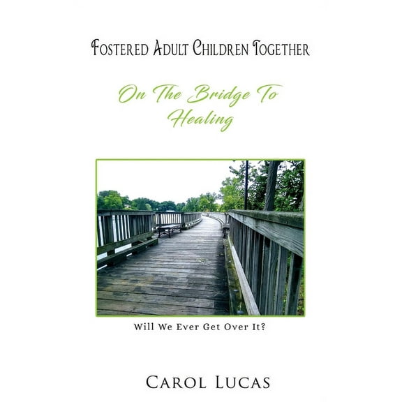 Fostered Adult Children Together: On The Bridge To Healing, (Hardcover)