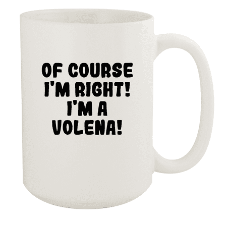

Of Course I m Right! I m A Volena! - Ceramic 15oz White Mug White