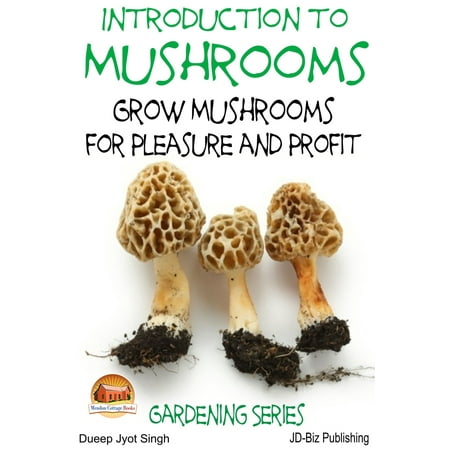 Introduction to Mushrooms: Grow Mushrooms for Pleasure and Profit - (Best Way To Grow Mushrooms At Home)
