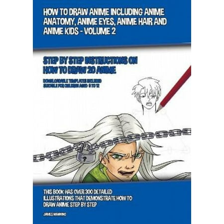 How to Draw Anime Including Anime Anatomy, Anime Eyes, Anime Hair and