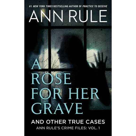 Ann Rule's Crime Files A Rose for Her Grave & Other True Cases, Book 1, (Paperback)