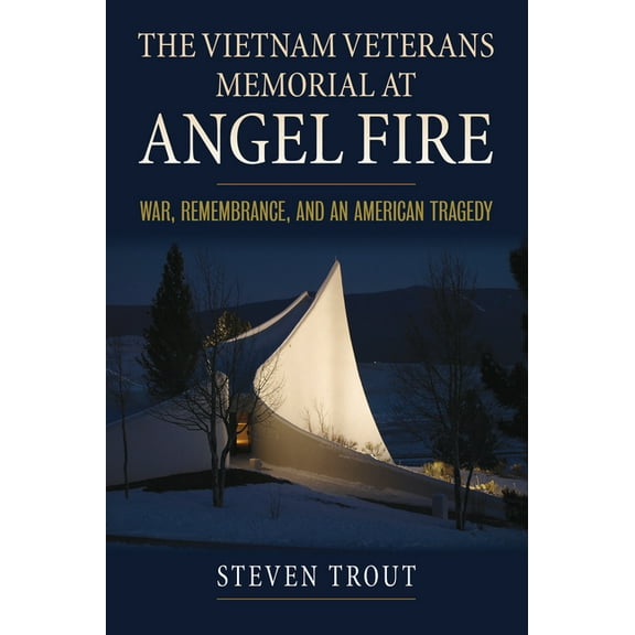 Modern War Studies The Vietnam Veterans Memorial at Angel Fire: War, Remembrance, and an American Tragedy, (Paperback)