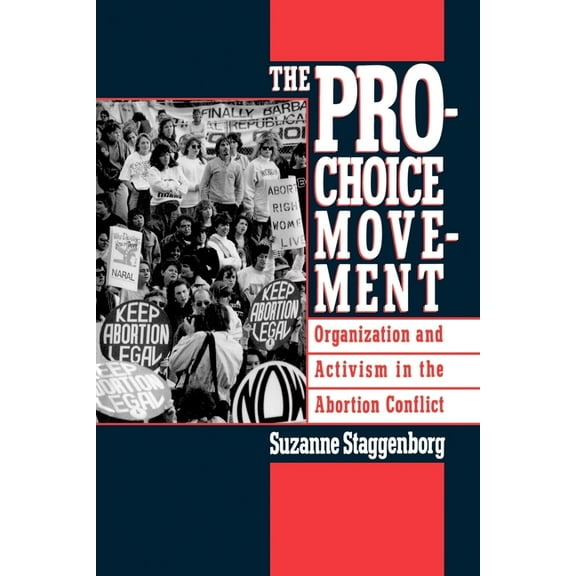 The Pro-Choice Movement: Organization and Activism in the Abortion Conflict, (Paperback)