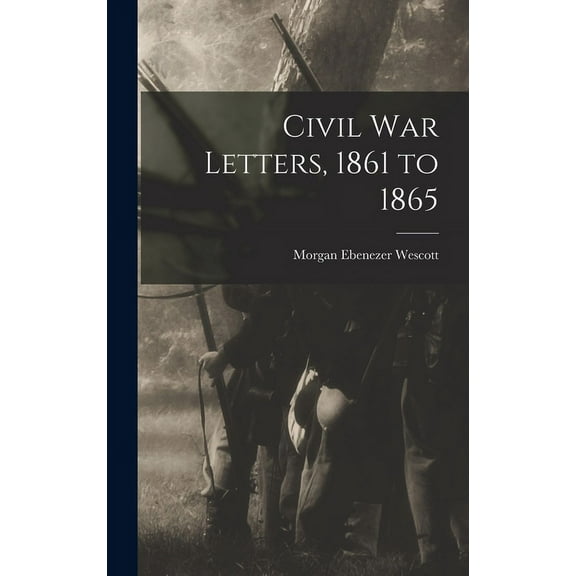 Civil war Letters, 1861 to 1865 (Hardcover)