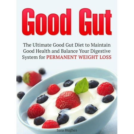 Ultimate Balance - Good Gut: The Ultimate Good Gut Diet to Maintain Good Health and Balance Your Digestive System for Permanent Weight Loss - eBook