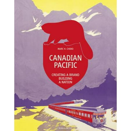 - Canadian Pacific : Creating a Brand, Building a Nation