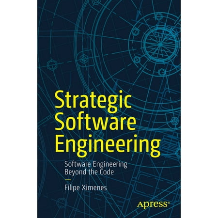 Strategic Software Engineering: Software Engineering Beyond the Code, (Paperback)