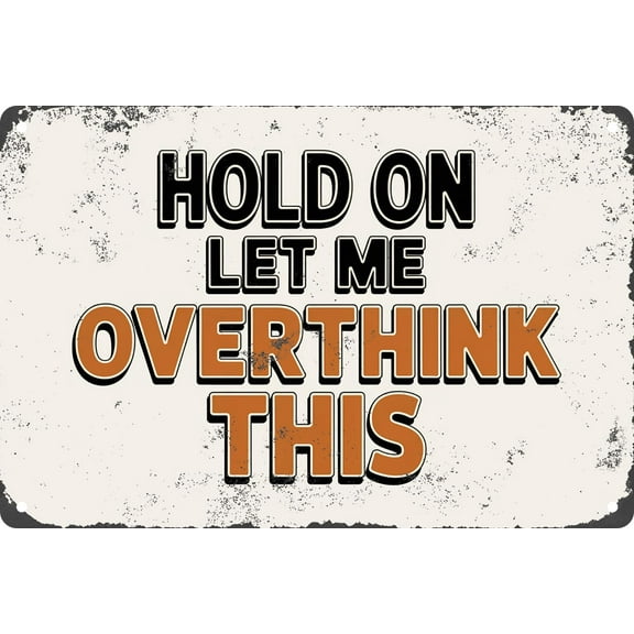 Hold On Let Me Overthink This Retro Funny Metal Tin Sign For Bar Pub Club Office Cafe Hotel Decor Plaque 8×12 inch