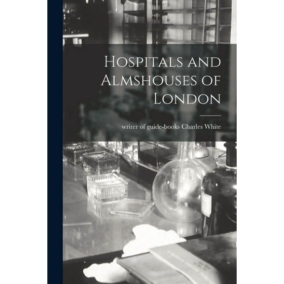 Hospitals and Almshouses of London (Paperback)