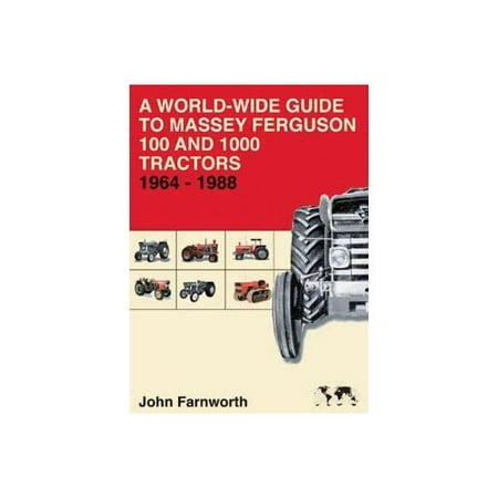 A World-Wide Guide to Massey Ferguson 100 and 1000 Tractors 1964-1988