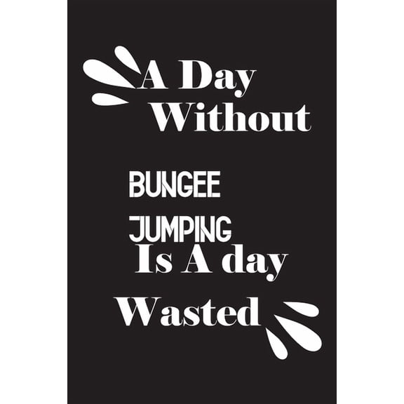 A day without bungee jumping is a day wasted (Paperback)