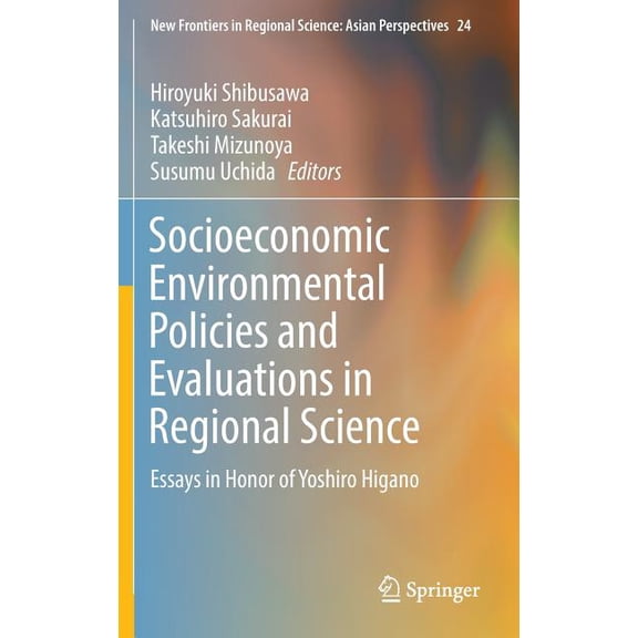 New Frontiers in Regional Science: Asian Socioeconomic Environmental Policies and Evaluations in Regional Science: Essays in Honor of Yoshiro Higano, Book 24, (Hardcover)