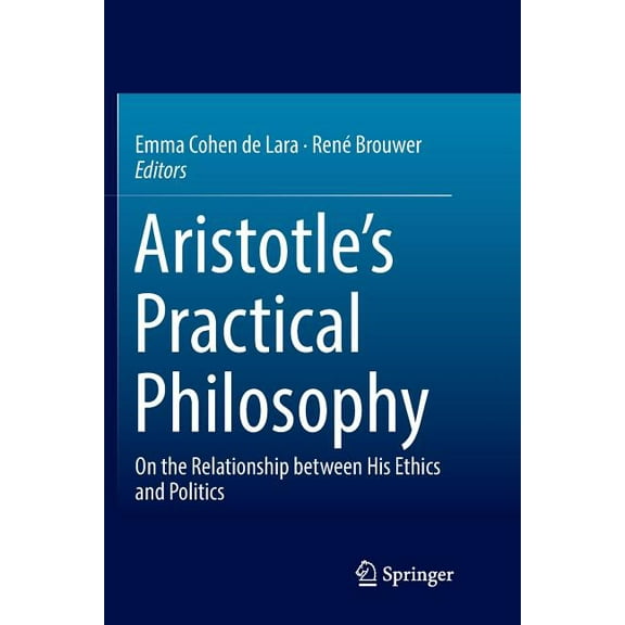 Aristotle's Practical Philosophy: On the Relationship Between His Ethics and Politics, (Paperback)
